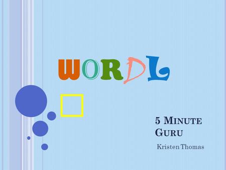 5 M INUTE G URU Kristen Thomas WORDLEWORDLE. W HAT IS W ORDLE ? “Wordle is a toy for generating “word clouds” from text that you provide. The clouds give.