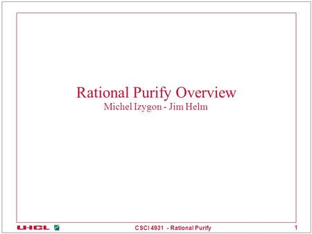 CSCI 4931 - Rational Purify 1 Rational Purify Overview Michel Izygon - Jim Helm.