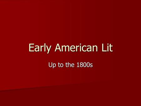 Early American Lit Up to the 1800s. Early Native Americans Tribes not united against the European exploration Tribes not united against the European exploration.