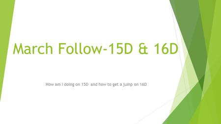 March Follow-15D & 16D How am I doing on 15D and how to get a jump on 16D.