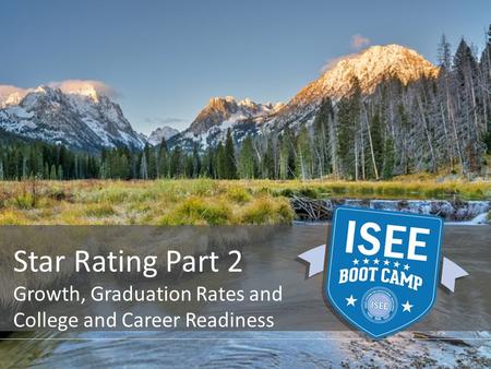 Star Rating Part 2 Growth, Graduation Rates and College and Career Readiness.