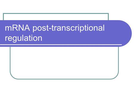 mRNA post-transcriptional regulation