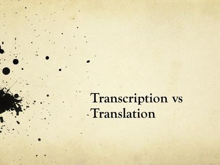 Transcription vs Translation. Central Dogma Transcription Translation.