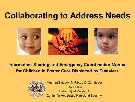 Collaborating to Address Needs Information Sharing and Emergency Coordination Manual for Children in Foster Care Displaced by Disasters Meghan Butasek,