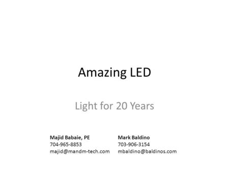 Amazing LED Light for 20 Years Mark Baldino 703-906-3154 Majid Babaie, PE 704-965-8853