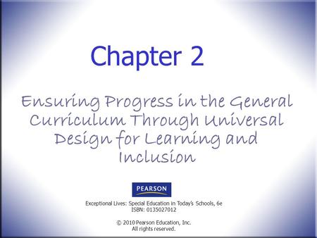 Exceptional Lives: Special Education in Today’s Schools, 6e ISBN: 0135027012 © 2010 Pearson Education, Inc. All rights reserved. Chapter 2 Ensuring Progress.