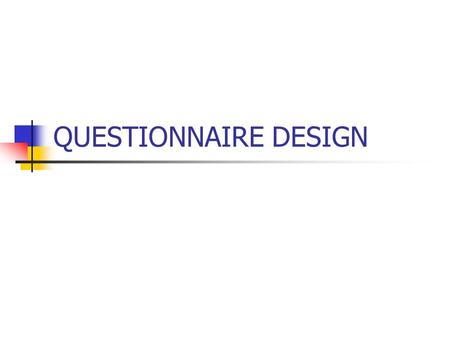 QUESTIONNAIRE DESIGN.