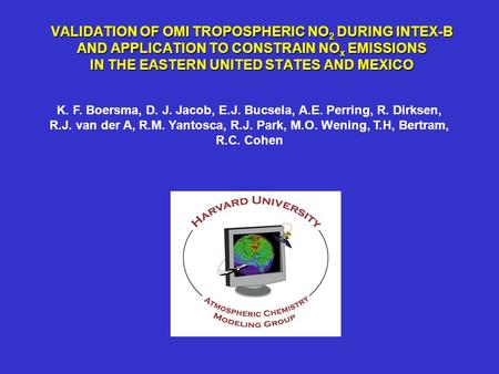 VALIDATION OF OMI TROPOSPHERIC NO 2 DURING INTEX-B AND APPLICATION TO CONSTRAIN NO x EMISSIONS IN THE EASTERN UNITED STATES AND MEXICO K. F. Boersma, D.