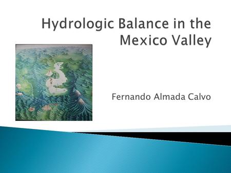 Fernando Almada Calvo.  Closed hydrologic system, situated in Central Mexico.  Mexico City and Pachuca  Area: 9,611km 2 (1.5 times the area of Delaware)