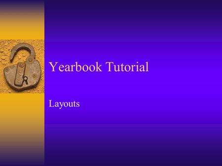 Yearbook Tutorial Layouts What is a layout?  A layout is how all the elements are arranged on the page: –Photographs –Copy (the text) –Graphics (artwork,