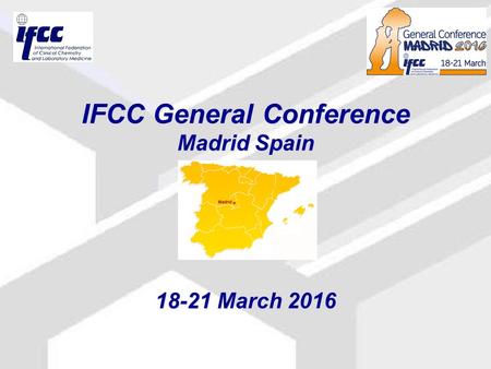 IFCC General Conference Madrid Spain 18-21 March 2016.