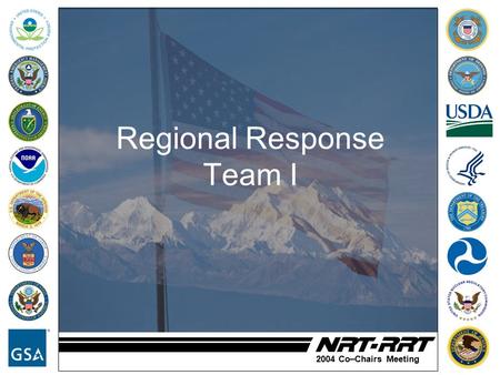 2004 Co–Chairs Meeting Regional Response Team I. 2004 Co–Chairs Meeting 2003 Accomplishments / Lessons Learned RRT Membership - State Representation: