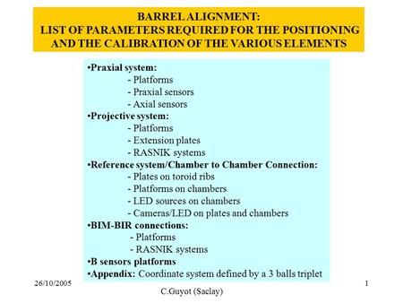 26/10/20051 BARREL ALIGNMENT: LIST OF PARAMETERS REQUIRED FOR THE POSITIONING AND THE CALIBRATION OF THE VARIOUS ELEMENTS Praxial system: - Platforms -