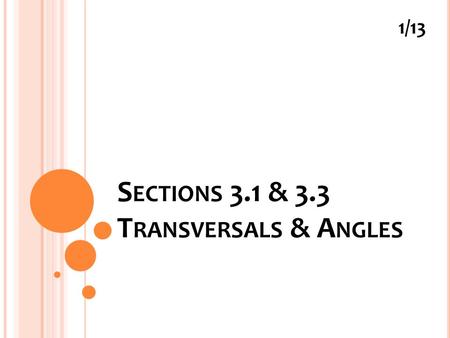 S ECTIONS 3.1 & 3.3 T RANSVERSALS & A NGLES 1/13.