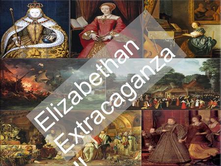 Elizabethan Extracaganza!!