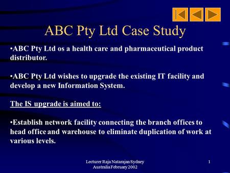 Lecturer Raja Natarajan Sydney Australia February 2002 1 ABC Pty Ltd Case Study ABC Pty Ltd os a health care and pharmaceutical product distributor. ABC.