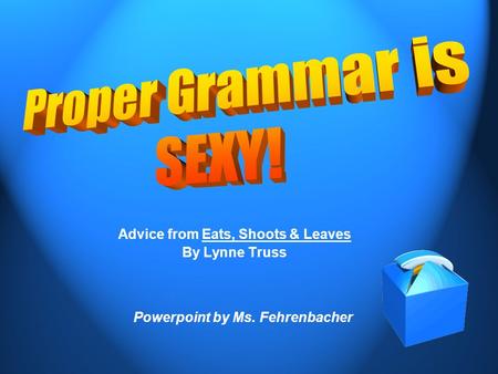 Advice from Eats, Shoots & Leaves By Lynne Truss Powerpoint by Ms. Fehrenbacher.