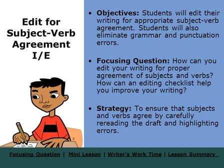 Focusing QuestionFocusing Question | Mini Lesson | Writer’s Work Time | Lesson SummaryMini LessonWriter’s Work TimeLesson Summary Edit for Subject-Verb.