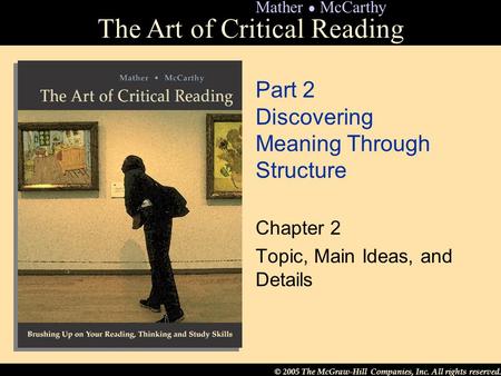 © 2005 The McGraw-Hill Companies, Inc. All rights reserved. The Art of Critical Reading Mather ● McCarthy Part 2 Discovering Meaning Through Structure.