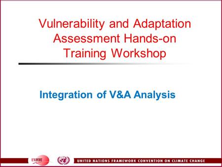 Vulnerability and Adaptation Assessment Hands-on Training Workshop Integration of V&A Analysis.