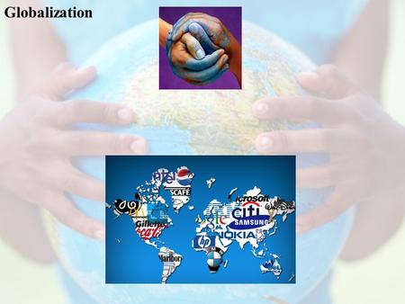 Globalization. - The process of accelerating engagement among peoples of the world - Vastly accelerated after WWII.