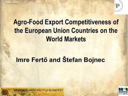 Agro-Food Export Competitiveness of the European Union Countries on the World Markets Imre Fertő and Štefan Bojnec.