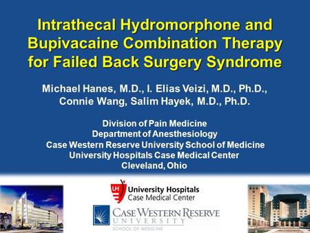 Case Western Reserve University School of Medicine University Hospitals Case Medical Center Cleveland, Ohio Intrathecal Hydromorphone and Bupivacaine Combination.