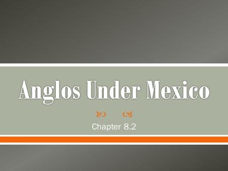  Chapter 8.2.  Empresario land grants, such as the one granted to Stephen F. Austin, allowed the government of Mexico to quickly populate Texas.