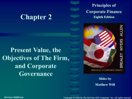 Chapter 2 Principles of Corporate Finance Eighth Edition Present Value, the Objectives of The Firm, and Corporate Governance Slides by Matthew Will Copyright.