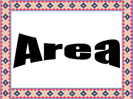 Area of a quadrilateral is when you calculate Length X Width length width Area = length x width.