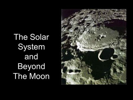 The Solar System and Beyond The Moon. Gravity also keeps the moon in orbit around the Earth. The moon orbits the Earth every… …month (28 days)