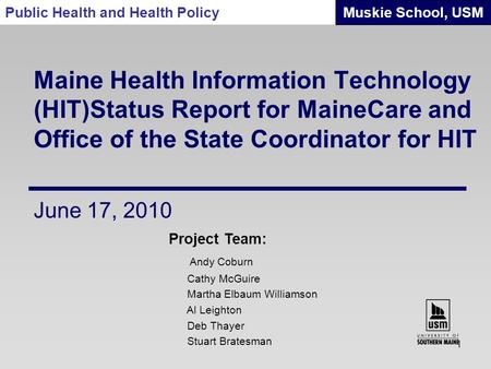 Maine Health Information Technology (HIT)Status Report for MaineCare and Office of the State Coordinator for HIT Project Team: Andy Coburn Cathy McGuire.