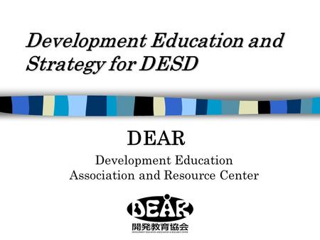 Development Education and Strategy for DESD DEAR Development Education Association and Resource Center.