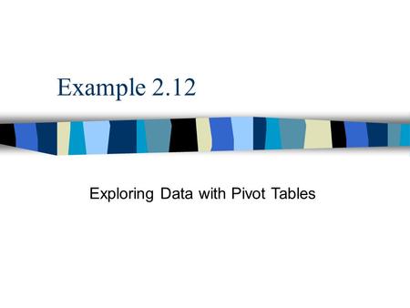 Example 2.12 Exploring Data with Pivot Tables. 2.12.1 | 2.2 | 2.3 | 2.4 | 2.5 | 2.6 | 2.7 | 2.8 | 2.9 | 2.10 | 2.112.22.32.42.52.62.72.82.92.102.11 OTIS3.XLS.