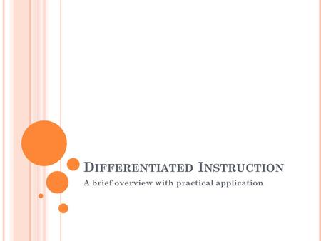 D IFFERENTIATED I NSTRUCTION A brief overview with practical application.