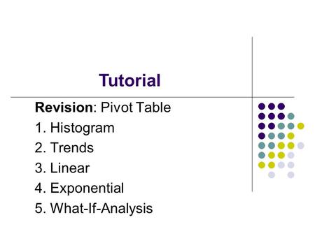 Revision: Pivot Table 1. Histogram 2. Trends 3. Linear 4. Exponential