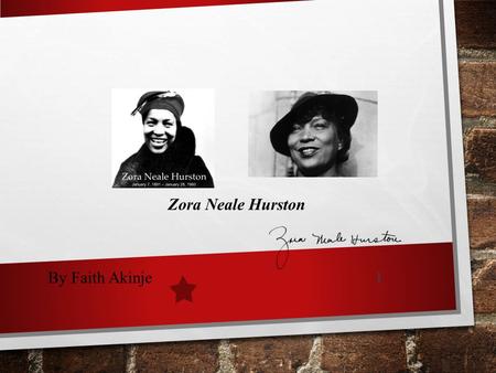 1 Zora Neale Hurston By Faith Akinje. ZORA NEALE HURSTON'S BACKGROUND ZORA NEALE HURSTON WAS BORN IN NOTASULGA, ALABAMA, U.S ON JANUARY 7 1891 SHE LIVED.