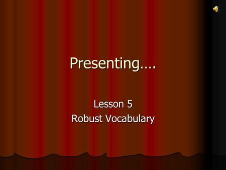 Presenting…. Lesson 5 Robust Vocabulary Lesson 5 Vocabulary words and definitions 1. Culinary- Culinary skills or tools are related to cooking 2. Downcast-