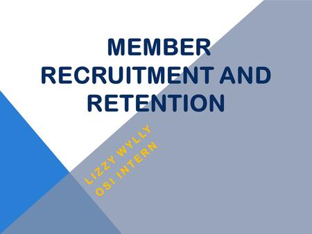 MEMBER RECRUITMENT AND RETENTION LIZZY WYLLY OSI INTERN.