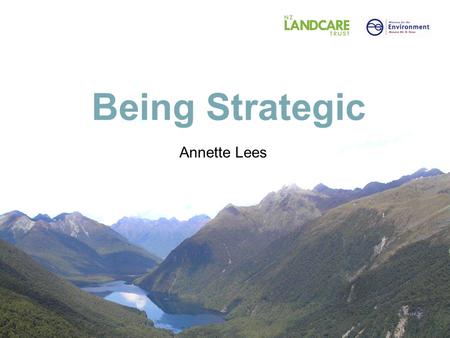 Being Strategic Annette Lees. Strategy is: The essential link between vision and outcome The internal logic that links all parts of our work Both thinking.