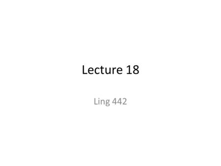 Lecture 18 Ling 442. Exercises (part 1) 1.Explain the difference between grammatical relations and thematic roles. 2.Provide some examples of verbs with.