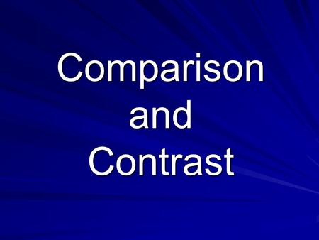 Comparison and Contrast Do I want this guy … ? Do I want this guy … ? … or do I want that guy? … or do I want that guy?