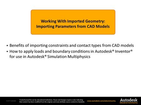 © 2011 Autodesk Freely licensed for use by educational institutions. Reuse and changes require a note indicating that content has been modified from the.