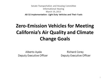 Senate Transportation and Housing Committee Informational Hearing March 19, 2013 AB 32 Implementation: Light Duty Vehicles and Their Fuels Alberto Ayala.