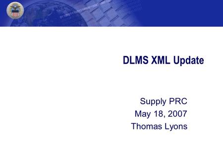 DLMS XML Update Supply PRC May 18, 2007 Thomas Lyons.