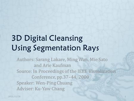 3D Digital Cleansing Using Segmentation Rays Authors: Sarang Lakare, Ming Wan, Mie Sato and Arie Kaufman Source: In Proceedings of the IEEE Visualization.