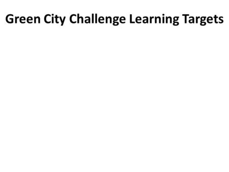 Green City Challenge Learning Targets