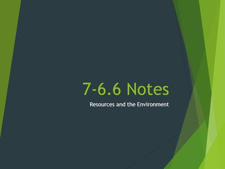 7-6.6 Notes Resources and the Environment. 1. The Green Revolution A. Beginning in the 1960s people began “Going Green.” B. The Green Movement attempted.