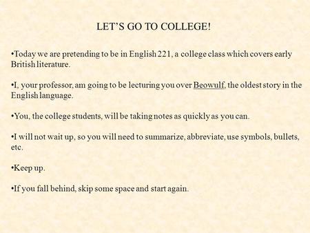 Today we are pretending to be in English 221, a college class which covers early British literature. I, your professor, am going to be lecturing you over.