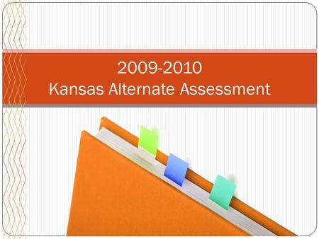 2009-2010 Kansas Alternate Assessment. Kansas Alternate Assessment.